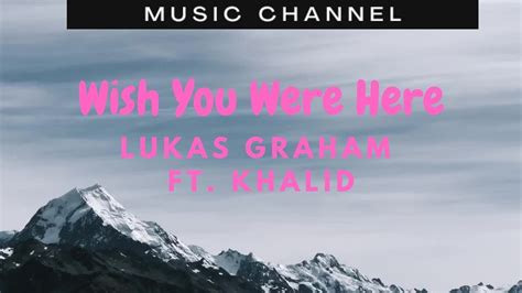 Lukas Graham Ft Khalid Wish You Were Here 🎵 Lirik Youtube