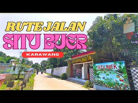 Rute Jalan Situ Buer Tempuran Wisata Karawang Youtube