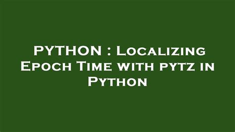 Python Localizing Epoch Time With Pytz In Python Youtube