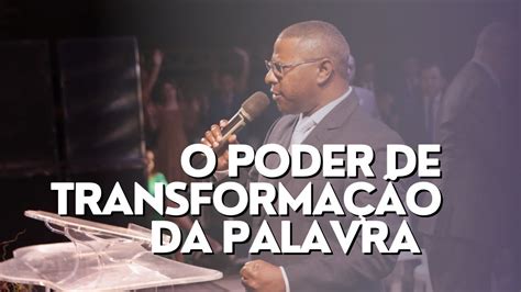 O Poder De Transforma O Da Palavra Pr Osiel Gomes Youtube