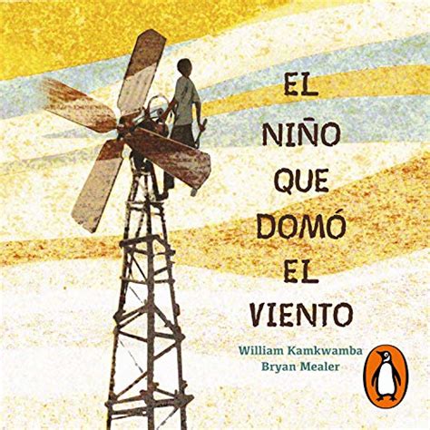 El niño que domó el viento The Boy Who Harnessed the Wind por William