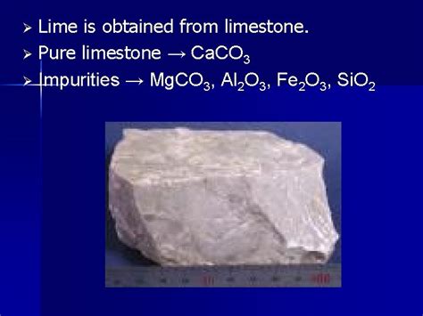 LIME Lime is obtained from limestone Pure limestone