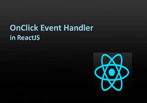 How Do You Add Onclick Events To Reactjs Tell Me How A Place For