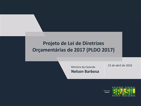 Projeto de Lei de Diretrizes Orçamentárias de 2017 PLDO 2017 PPT