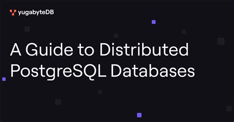 Your Guide To Distributed Postgresql Databases