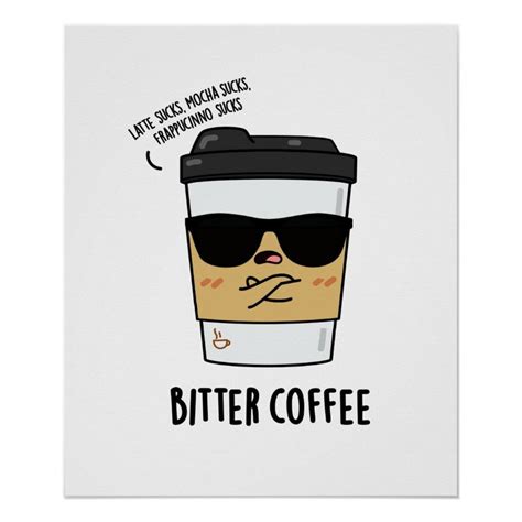 Bitter Coffee Funny Drink Pun Poster Zazzle Coffee Humor Coffee