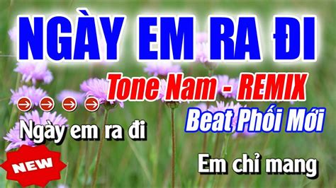 Karaoke Ngày Em Ra Đi Tone Nam Remix Cực Sung Karaoke Hương Quê YouTube