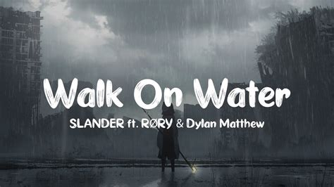 Slander Walk On Water Lyrics Ft R Ry Dylan Matthew Youtube