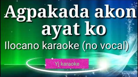 Agpakada Akon Ayat Ko Karaoke No Vocal Ilocano Song By Yj Karaoke