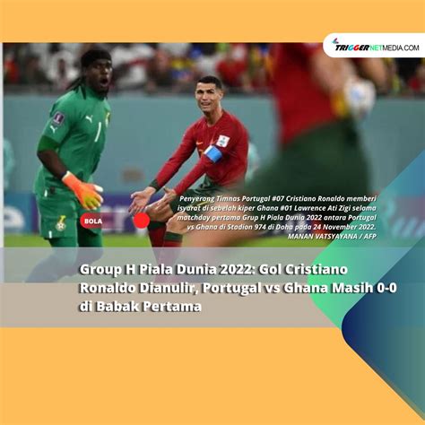 Group H Piala Dunia 2022 Gol Cristiano Ronaldo Dianulir Portugal Vs