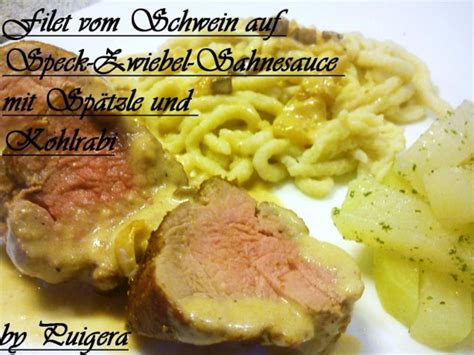 Filet vom Schwein auf Speck Zwiebel Sauce und Spätzle Rezept kochbar de