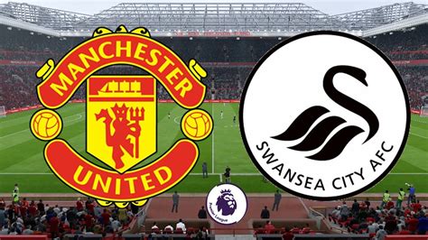 Premier League Manchester United Vs Swansea City