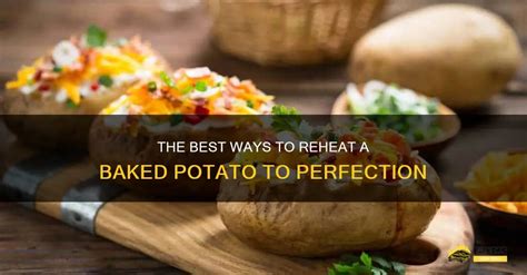 The Best Ways To Reheat A Baked Potato To Perfection Shungrill