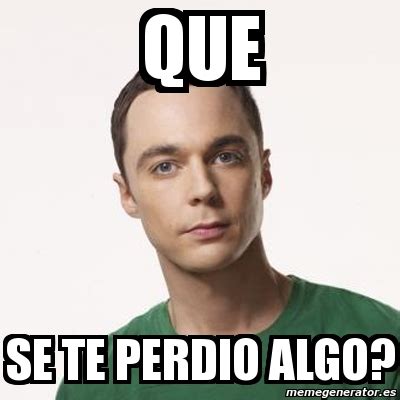 Meme Sheldon Cooper Que Se Te Perdio Algo 1231374