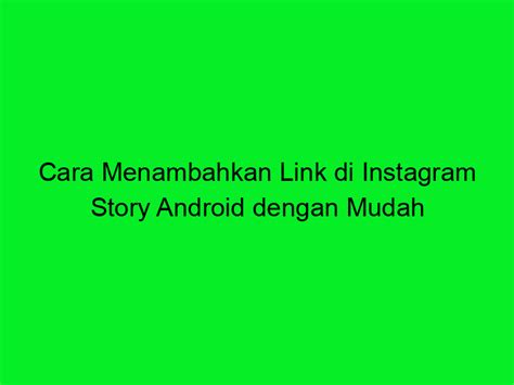 Cara Menambahkan Link Di Instagram Story Android Dengan Mudah Trans