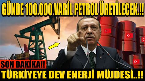 GÜNDE 100 000 VARİL PETROL ÜRETİLECEK TÜRKİYEYE DEV ENERJİ MÜJDESİ