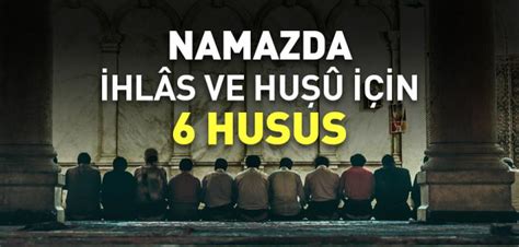 Namazda İhlas ve Huşu Nasıl Sağlanır İslam ve İhsan