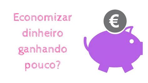 Como Economizar Dinheiro Ganhando Pouco Conselhos Do Consultor