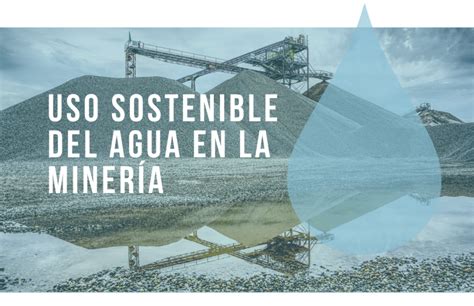 Uso sostenible del agua en la minería