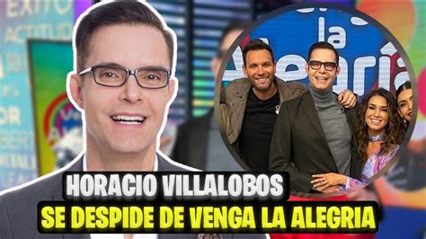 Horacio Villalobos Se Despide De Venga La Alegria Youtube