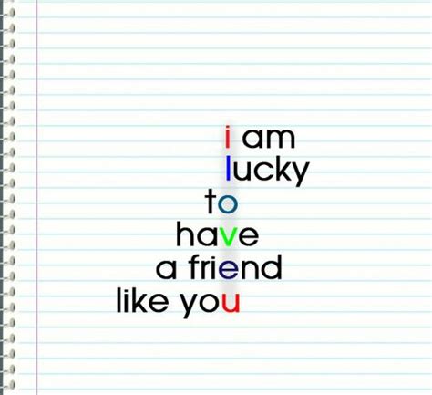 I Am Lucky To Have A Friend Like You Quotes