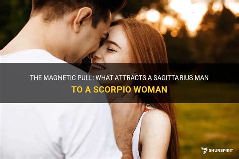 The Magnetic Pull What Attracts A Sagittarius Man To A Scorpio Woman