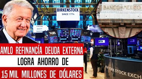 WALLSTREET FÚRICO AMLO REFINANCIA DEUDA EXTERNA MEXICO AHORA 15 MIL