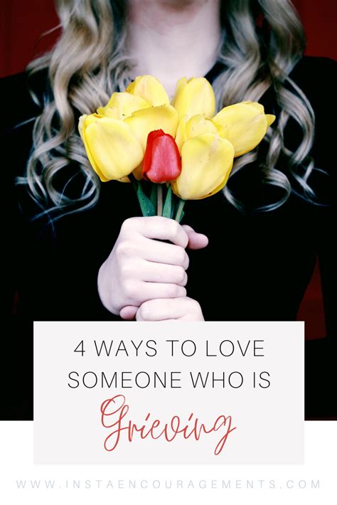 4 Ways To Love Someone Who Is Grieving Instaencouragements Building A