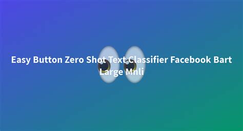 Easy Button Zero Shot Text Classifier Facebook Bart Large Mnli A