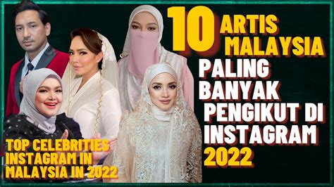 10 Artis Malaysia Paling Banyak Pengikut/Follower Di Instagram 2022 - YouTube