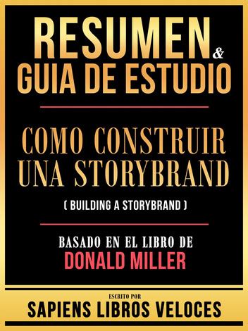 Resumen Guia De Estudio Como Construir Una Storybrand Building A