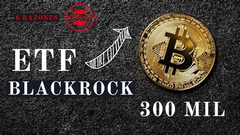 BITCOIN ETF Black Rock Se Viene 6 Razones Para Que Se Apruebe El Mas