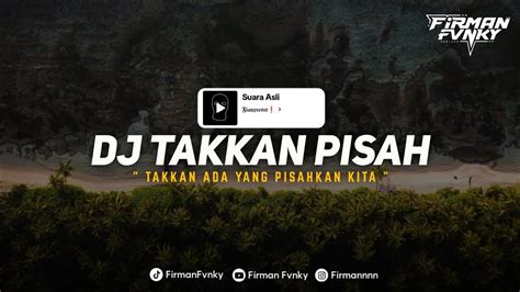 Dj Takkan Pisah Takkan Ada Yang Pisahkan Kita Viral Tik Tok Sound