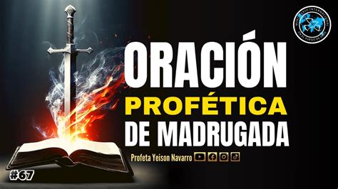 Oraci N Prof Tica De Madrugada Profeta Yeison Navarro