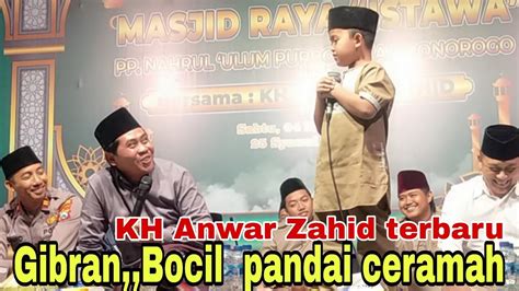 Kh Anwar Zahid Terbaru Gibran Bocil Anak Emas Abah Anza Pandai