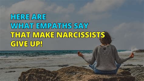 Here Are What Empaths Say That Make Narcissists Give Up Narc Pedia