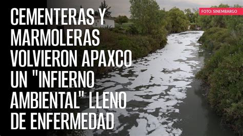 Cementeras Y Marmoleras Volvieron Apaxco Un Infierno Ambiental Lleno