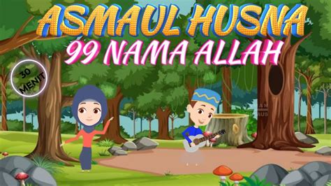 Asmaul Husna 30 Menit 99 Nama ALLAH Asmaul Husna Anak Asmaul