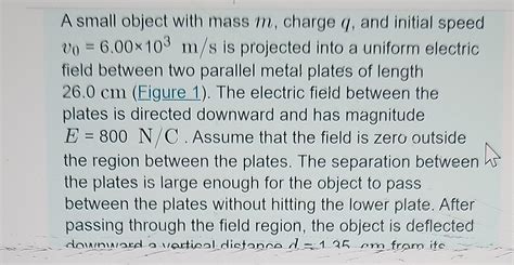 Solved A Small Object With Mass M Charge Q And Initial Chegg