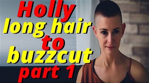 Haircut Stories Holly Long Hair To Headshave Buzzcut Part 1 Youtube