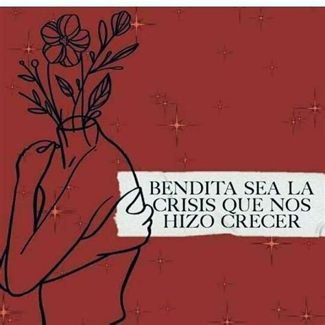 Bendita Sea La Crisis Que Nos Hizo Crecer Frases