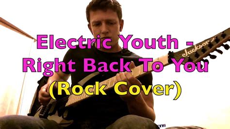 Electric Youth Right Back To You Rock Cover Youtube