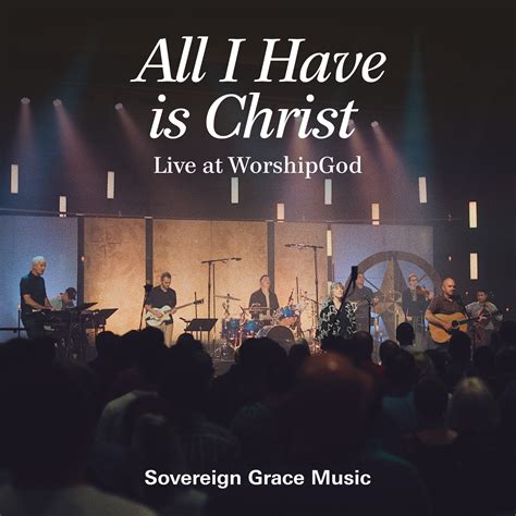 All I Have Is Christ Live At WorshipGod Sovereign Grace Music