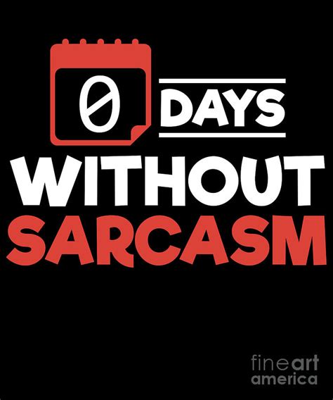 Zero Days Without Sarcasm Digital Art By Sassy Lassy