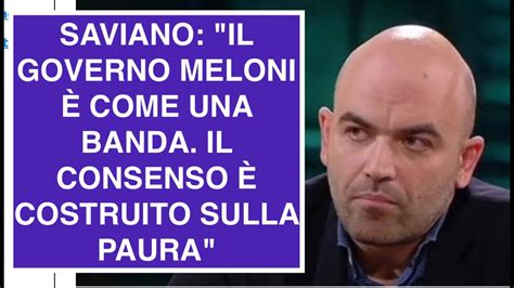 Saviano Il Governo Meloni Come Una Banda Il Consenso Costruito