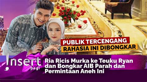 HARI INI Ria Ricis Murka Ke Teuku Ryan Dan Bongkar Permintaan Aneh