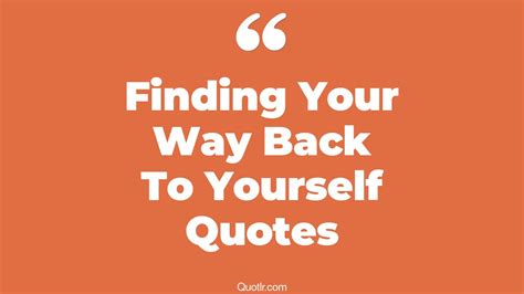 7 Eye Opening Finding Your Way Back To Yourself Quotes That Will