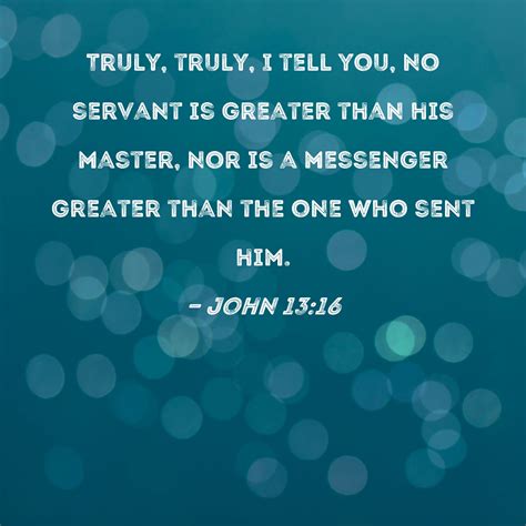 John 1316 Truly Truly I Tell You No Servant Is Greater Than His