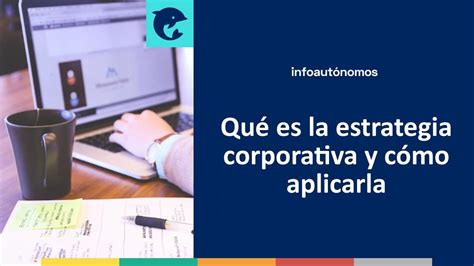 Qu Es La Estrategia Corporativa Y C Mo Aplicarla Infoautonomos