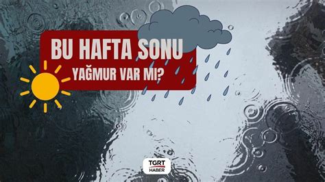 Bu hafta sonu yağmur var mı 10 11 Şubat İstanbul Ankara İzmir de